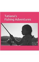 Tatiana's Fishing Adventures