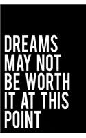 Dreams May Not Be Worth It at This Point: Funny Sarcastic Blank Journal Boss Gag Gift