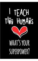 I Teach Tiny Humans What's Your Superpower?