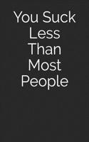 You Suck Less Than Most People: Blank Lined Journal