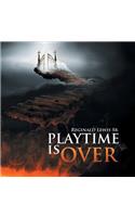 Playtime Is Over