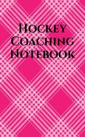 Hockey Coach Notebook: Hockey Coaching Journal for Training Notes, Strategy, Plays Diagrams and Sketches