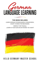 German Language Learning: This Book includes: Learn German for Beginners, Phrase Book, Short Stories for Beginners. Perfect for Travel! Learn in your car or anywhere you want