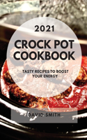 Crock Pot Cookbook 2021: Tasty Recipes to Boost Your Energy