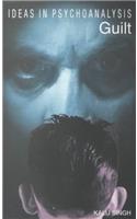Guilt: (Ideas in Psychoanalysis)