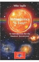 Astrophysics Is Easy!: An Introduction for the Amateur Astronomer