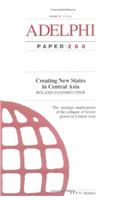 Creating New States in Central Asia: (Adelphi series)