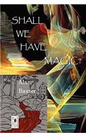 Shall We Have Magic?