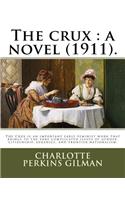 crux: a novel (1911). By: Charlotte Perkins Gilman: The Crux is an important early feminist work that brings to the fore complicated issues of gender, cit