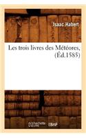 Les Trois Livres Des Météores, (Éd.1585)