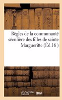 Règles de la Communauté Séculière Des Filles de Sainte Margueritte: Tirées de Notre Dame Des Vertus Et Établies À Paris, Au Fauxbourg de Saint Antoine