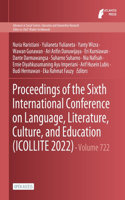 Proceedings of the Sixth International Conference on Language, Literature, Culture, and Education (ICOLLITE 2022)