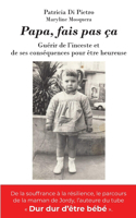 Papa, fais pas ça: Guérir de l'inceste et de ses conséquences pour être heureuse