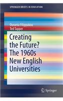 Creating the Future? the 1960s New English Universities