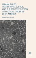 Human Rights, Transitional Justice, and the Reconstruction of Political Order in Latin America