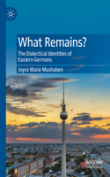 What Remains?: The Dialectical Identities of Eastern Germans