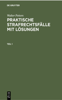 Walter Petters: Praktische Strafrechtsfälle Mit Lösungen. Teil 1