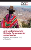 Antropologizando la Historia. Regiones más globalizadas