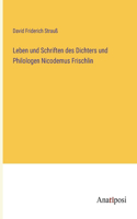 Leben und Schriften des Dichters und Philologen Nicodemus Frischlin
