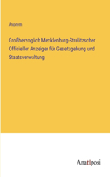 Großherzoglich Mecklenburg-Strelitzscher Officieller Anzeiger für Gesetzgebung und Staatsverwaltung