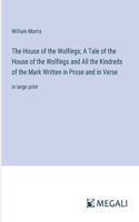 House of the Wolfings; A Tale of the House of the Wolfings and All the Kindreds of the Mark Written in Prose and in Verse