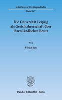 Die Universitat Leipzig ALS Gerichtsherrschaft Uber Ihren Landlichen Besitz