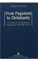 From Paganism to Christianity: Formation of Medieval Bulgarian Art (681-972)