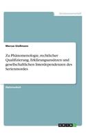 Zu Phänomenologie, rechtlicher Qualifizierung, Erklärungsansätzen und gesellschaftlichen Interdependenzen des Serienmordes