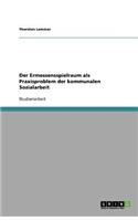 Der Ermessensspielraum als Praxisproblem der kommunalen Sozialarbeit