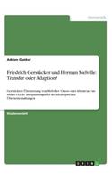 Friedrich Gerstäcker und Herman Melville: Transfer oder Adaption?: Gerstäckers Übersetzung von Melvilles 'Omoo oder Abenteuer im stillen Ocean' im Spannungsfeld der idealtypischen Übersetzer