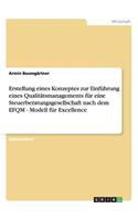 Qualitätsmanagement für eine Steuerberatungsgesellschaft nach dem EFQM-Modell für Excellence. Erstellung eines Konzeptes und Einführung.