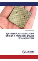 Synthesis, Characterization of high k materials, Device Characteristics