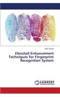 Elevated Enhancement Techniques for Fingerprint Recognition System