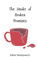 The Smoke of Broken Promises