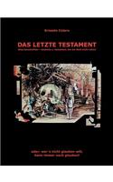 Das letzte Testament: oder: wer's nicht glaubten will, kann immer noch glauben!(German)