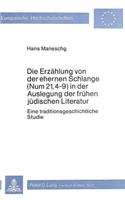 Die Erzaehlung Von Der Ehernen Schlange (Num 21, 4-9) in Der Auslegung Der Fruehen Juedischen Literatur: Eine Traditionsgeschichtliche Studie