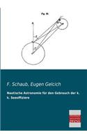 Nautische Astronomie Fur Den Gebrauch Der K. K. Seeoffiziere