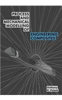 Process and Mechanical Modelling of Engineering Composites
