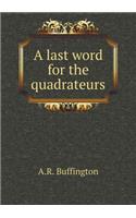 A last word for the quadrateurs
