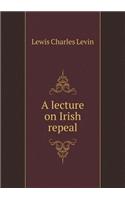 A Lecture on Irish Repeal