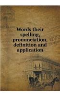 Words Their Spelling, Pronunciation, Definition and Application