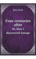 Four centuries after Or, How I discovered Europe