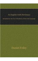 An English-Irish Dictionary Intended for the Use of Students of the Irish Language