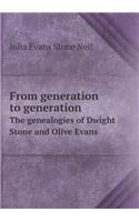 From Generation to Generation the Genealogies of Dwight Stone and Olive Evans