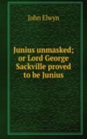 Junius unmasked; or Lord George Sackville proved to be Junius.