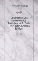 Geschichte Des Osnabruecker Buchdrucks: 1, Parts 1617-1707 (German Edition)