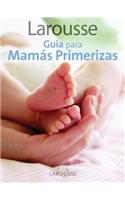 Larousse Guia Para Mamas Primerizas