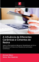 A Influência de Diferentes Cerâmicas e Cimentos de Resina
