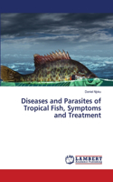 Diseases and Parasites of Tropical Fish, Symptoms and Treatment
