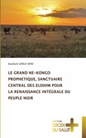 Le Grand Ne-Kongo Prophetique, Sanctuaire Central Des Elohim Pour La Renaissance Intégrale Du Peuple Noir